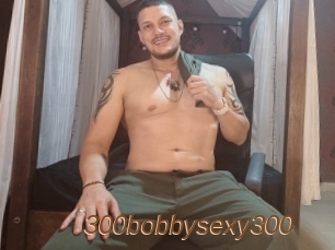 300bobbysexy300