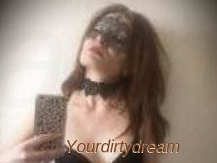 Yourdirtydream